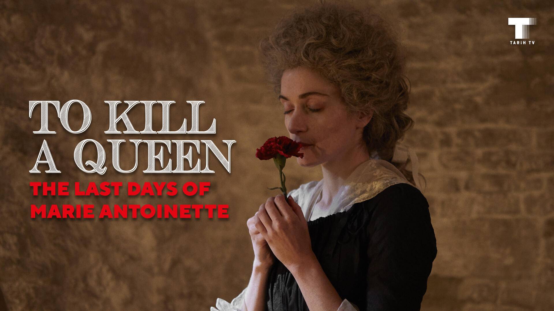 Kraliçe'yi Öldürmek: Marie Antoinette'nin Son Günleri